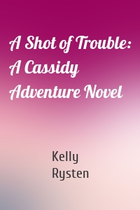 A Shot of Trouble: A Cassidy Adventure Novel