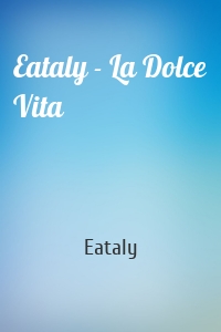 Eataly - La Dolce Vita