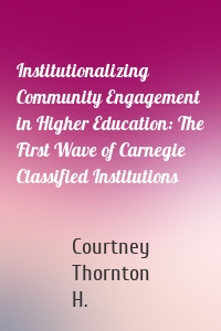 Institutionalizing Community Engagement in Higher Education: The First Wave of Carnegie Classified Institutions