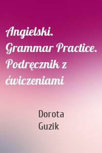 Angielski. Grammar Practice. Podręcznik z ćwiczeniami