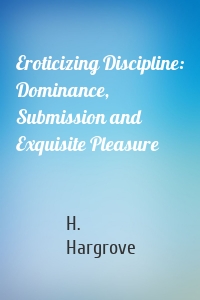 Eroticizing Discipline: Dominance, Submission and Exquisite Pleasure