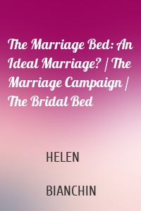 The Marriage Bed: An Ideal Marriage? / The Marriage Campaign / The Bridal Bed