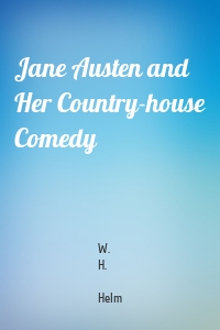 Jane Austen and Her Country-house Comedy