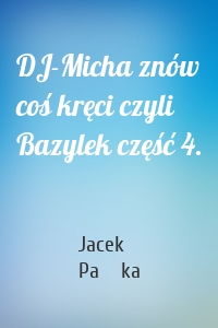 DJ-Micha znów coś kręci czyli Bazylek część 4.