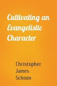 Cultivating an Evangelistic Character