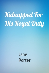 Kidnapped For His Royal Duty