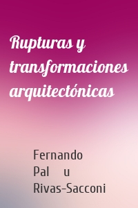 Rupturas y transformaciones arquitectónicas