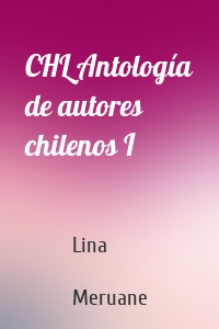 CHL Antología de autores chilenos I