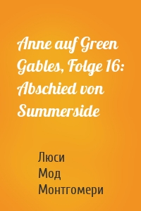 Anne auf Green Gables, Folge 16: Abschied von Summerside