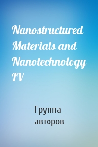 Nanostructured Materials and Nanotechnology IV