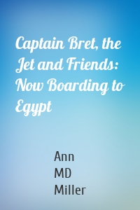 Captain Bret, the Jet and Friends: Now Boarding to Egypt