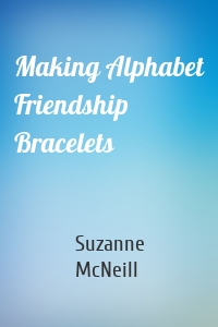 Making Alphabet Friendship Bracelets