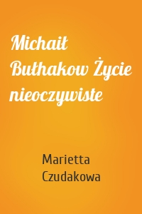 Michaił Bułhakow Życie nieoczywiste