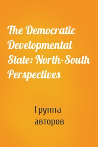 The Democratic Developmental State: North-South Perspectives