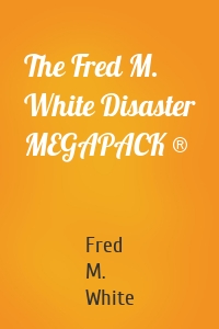 The Fred M. White Disaster MEGAPACK ®