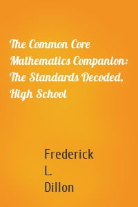 The Common Core Mathematics Companion: The Standards Decoded, High School