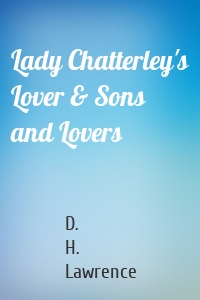 Lady Chatterley's Lover & Sons and Lovers