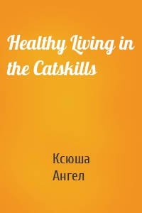 Healthy Living in the Catskills