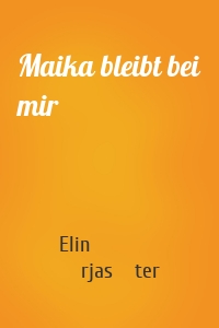 Maika bleibt bei mir