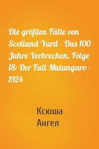 Die größten Fälle von Scotland Yard - Das 100 Jahre Verbrechen, Folge 18: Der Fall Mutangaro - 1924