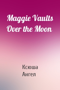 Maggie Vaults Over the Moon