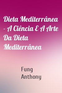 Dieta Mediterrânea - A Ciência E A Arte Da Dieta Mediterrânea