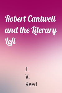 Robert Cantwell and the Literary Left