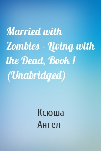 Married with Zombies - Living with the Dead, Book 1 (Unabridged)