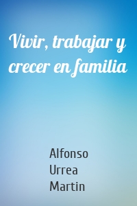 Vivir, trabajar y crecer en familia