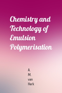 Chemistry and Technology of Emulsion Polymerisation