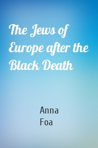 The Jews of Europe after the Black Death