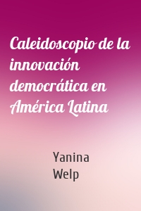 Caleidoscopio de la innovación democrática en América Latina