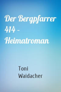 Der Bergpfarrer 414 – Heimatroman