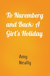 To Nuremberg and Back: A Girl's Holiday