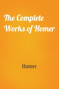 The Complete Works of Homer