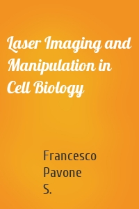 Laser Imaging and Manipulation in Cell Biology