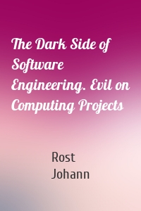 The Dark Side of Software Engineering. Evil on Computing Projects