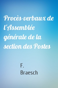 Procès-verbaux de l'Assemblée générale de la section des Postes