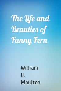 The Life and Beauties of Fanny Fern