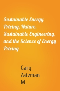 Sustainable Energy Pricing. Nature, Sustainable Engineering, and the Science of Energy Pricing