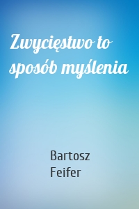 Zwycięstwo to sposób myślenia
