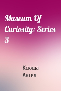 Museum Of Curiosity: Series 3