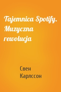 Tajemnica Spotify. Muzyczna rewolucja