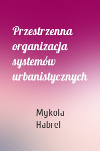 Przestrzenna organizacja systemów urbanistycznych