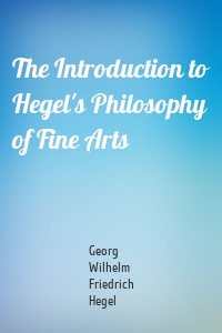 The Introduction to Hegel's Philosophy of Fine Arts