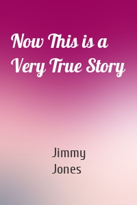 Now This is a Very True Story