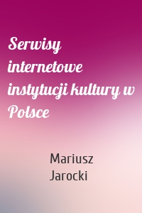 Serwisy internetowe instytucji kultury w Polsce