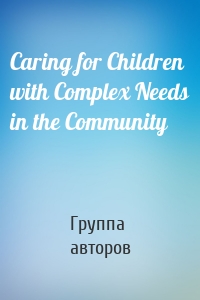 Caring for Children with Complex Needs in the Community