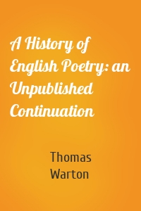 A History of English Poetry: an Unpublished Continuation