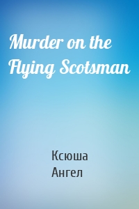 Murder on the Flying Scotsman